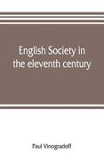English society in the eleventh century; essays in English mediaeval history (en Inglés)