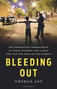 Bleeding Out: The Devastating Consequences of Urban Violence--And a Bold new Plan for Peace in the Streets (en Inglés)