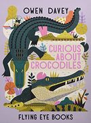 Curious About Crocodiles (Owen Davey Animal Series) 