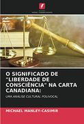O Significado de "Liberdade de Consciência" na Carta Canadiana: Uma Análise Cultural Polivocal (en Portugués)