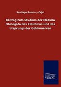 Beitrag zum Studium der Medulla Oblongata des Kleinhirns und des Ursprungs der Gehirnnerven (en Alemán)