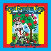 Great Grandma Says, "Say Something Nice!" (en Inglés)