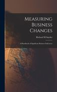 Measuring Business Changes; a Handbook of Significant Business Indicators (en Inglés)