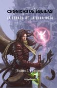 Crónicas De Équilas. La Espada De La Luna Rota