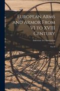 European Arms and Armor From VI to XVIII Century; Part II (en Inglés)