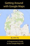 Getting around with Google Maps: A programmer's guide to the Google Maps API (en Inglés)