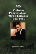 cia and the vietnam policymakers: three episodes 1962-1968 (en Inglés)
