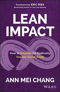 Lean Impact: How to Innovate for Radically Greater Social Good (en Inglés)