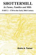 Shottermill, its Farms,Families and Mills - Part 2: 1730 to the Early 20th Century (Volume 2)