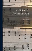Operatic Anthology; Celebrated Arias Selected From Operas by old and Modern Composers; Volume 1 (en Inglés)