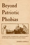 Beyond Patriotic Phobias: Connections, Cooperation, and Solidarity in the Peruvian-Chilean Pacific World (en Inglés)