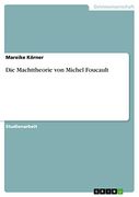 Die Machttheorie von Michel Foucault (in German)