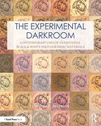 The Experimental Darkroom: Contemporary Uses of Traditional Black & White Photographic Materials (Contemporary Practices in Alternative Process Photography) (en Inglés)