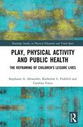 Play, Physical Activity and Public Health: The Reframing of Children's Leisure Lives (en Inglés)