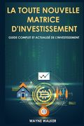 La toute nouvelle matrice d'investissement: Guide complet et actualisé de l'investissement (en Francés)
