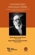 Conversaciones con Paulo Freire. Pedagogías de la Liberación, Praxis Político-Educativa y Emancipadora en el Siglo xxi