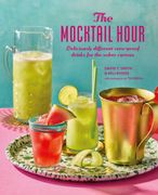 The Mocktail Hour. Deliciously Different Zero-Proof Drinks for the Sober-Curious