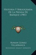 Historia y Bibliografia de la Prensa de Badajoz (1901)