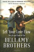 Let Your Love Flow: The Life and Times of the Bellamy Brothers (en Inglés)