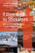 If There Were No Shinkansen: High-Speed Rail Experience from Its Birth to Today in Japan (en Inglés)