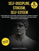 Self-Discipline, Stoicism, Self-esteem: Overcome Self-Criticism, Procrastination, Worry & Anxiety and Become a Wise Leader by Improving your Self-Imag (en Inglés)