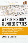 A True History of the United States: Indigenous Genocide, Racialized Slavery, Hyper-Capitalism, Militarist Imperialism and Other Overlooked Aspects of American Exceptionalism (Sunlight Editions) (en Anglais)