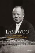 Lam Woo: Master Builder, Revolutionary, and Philanthropist (en Inglés)