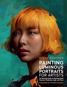 Painting Luminous Portraits for Artists: An Essential Guide to Painting Facial Features, Fleshtones, Light, and Form (For Artists, 11)