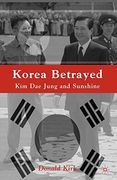 Korea Betrayed: Kim dae Jung and Sunshine 