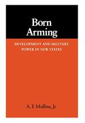 Born Arming: Development and Military Power in new States (en Inglés)