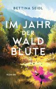 Im Jahr der Waldblüte: Roman | Die Geschichte zweier ergreifender Frauenschicksale. Von der Autorin der 'Dorflehrerin'. (en Alemán)