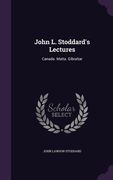 John L. Stoddard's Lectures: Canada. Malta. Gibraltar (en Inglés)