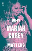 Why Mariah Carey Matters (Music Matters) 