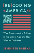 Recoding America: Why Government is Failing in the Digital age and how we can do Better (en Inglés)