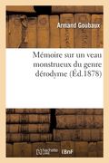 Mémoire Sur Un Veau Monstrueux Du Genre Dérodyme (en Francés)