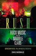 Rush, Rock Music, and the Middle Class: Dreaming in Middletown (Profiles in Popular Music) (en Inglés)