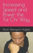 Increasing Speed and Power the Tai Chi Way (en Inglés)