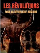 Les révolutions sous la République romaine: Soulèvements, révoltes et rebellions contre l'autorité politique et militaire des Romains (en Francés)