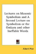 lectures on masonic symbolism and a second lecture on symbolism or the omkara and other ineffable words (en Inglés)