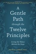 a gentle path through the twelve principles: living the values behind the steps