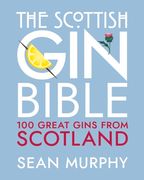 The Scottish Gin Bible: 100 Great Gins from Scotland (en Inglés)