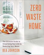 zero waste home: the ultimate guide to simplifying your life by reducing your waste (en Inglés)