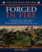 Forged in Fire: A History and Tour Guide of the war in the East, From Manassas to Antietam, 1861-1862 (Civil war Explorer Series) (en Inglés)