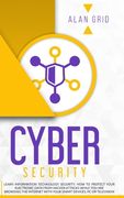 Cybersecurity: Learn Information Technology Security: How to Protect Your Data From Hacker Attacks While You are Browsing the Interne (en Inglés)