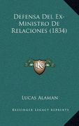 Defensa del Ex-Ministro de Relaciones (1834) - Lucas Alaman - Kessinger Publishing