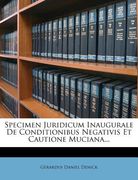 Specimen Juridicum Inaugurale de Conditionibus Negativis Et Cautione Muciana... (en Latin)