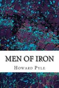 Men of Iron: (Howard Pyle Classics Collection) (en Inglés)