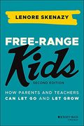 Free-Range Kids: How Parents and Teachers can let go and let Grow