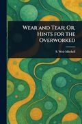Wear and Tear; Or, Hints for the Overworked (en Inglés)