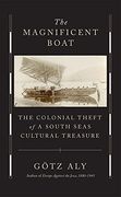 The Magnificent Boat: The Colonial Theft of a South Seas Cultural Treasure 